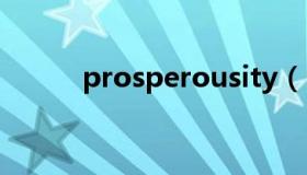 prosperousity（prosperous）